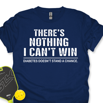 There’S Nothing I Can’t Win - Diabetes Doesn’t Stand A Chance Unisex T-Shirt - Picklechillz