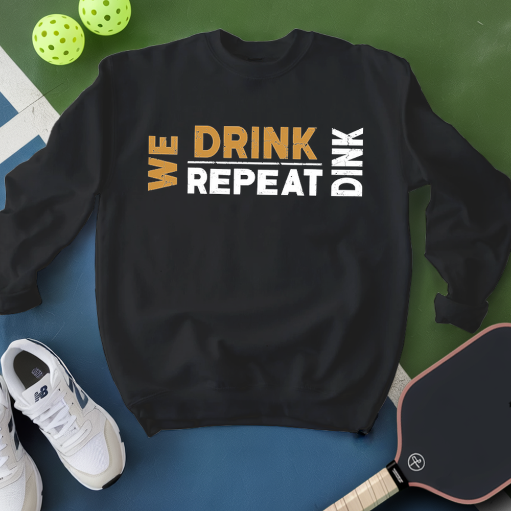 We Dink. We Drink. We Repeat. Sweatshirt - Picklechillz
