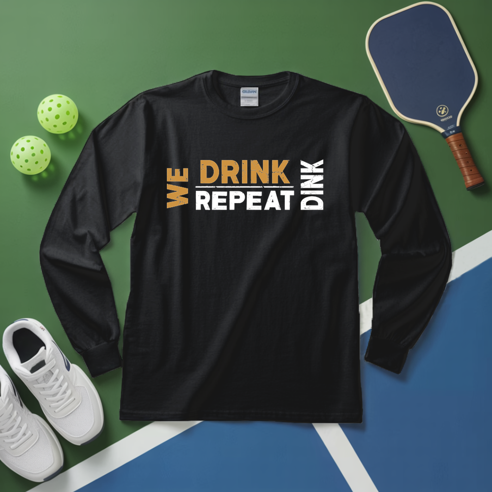 We Dink. We Drink. We Repeat. Long Sleeve - Picklechillz