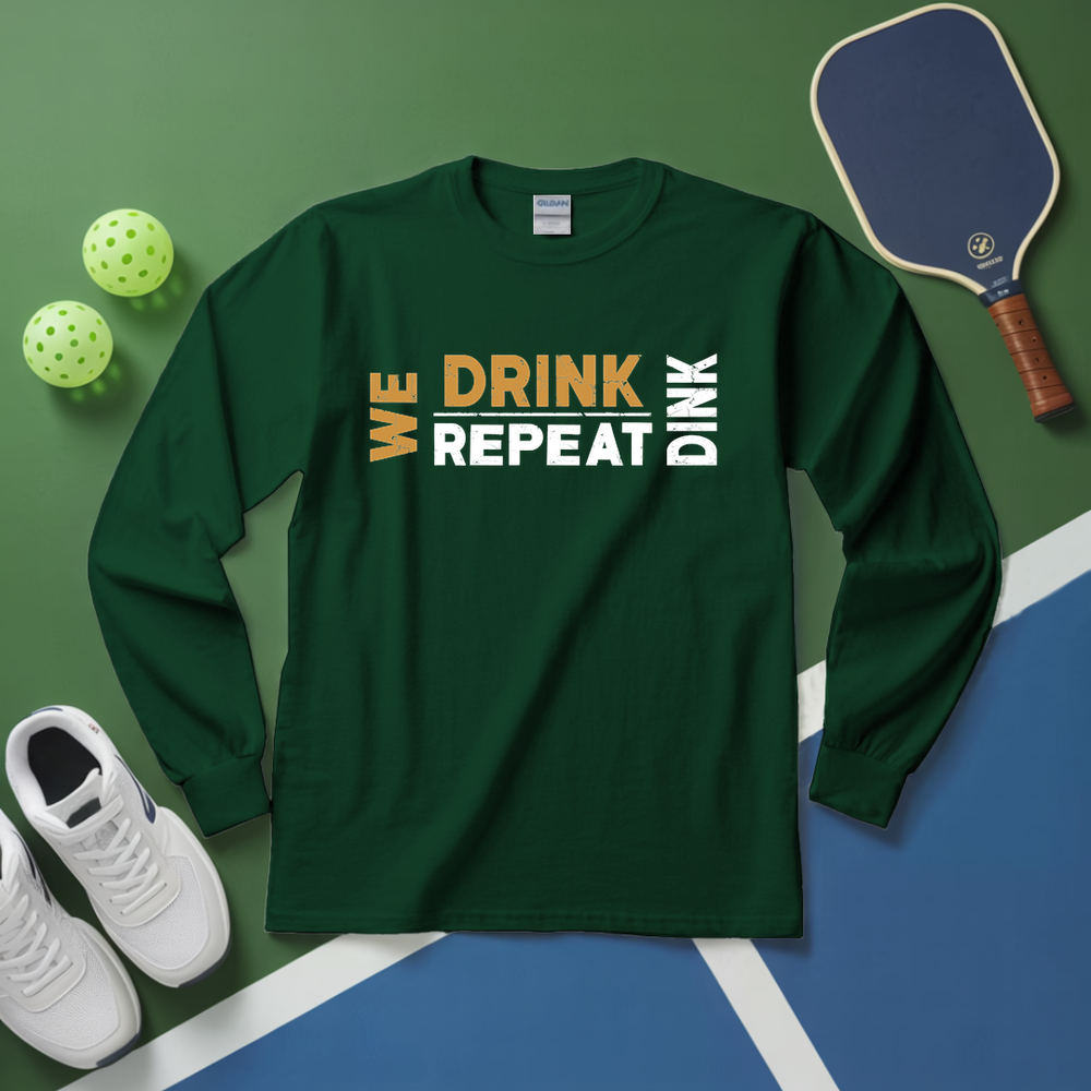 We Dink. We Drink. We Repeat. Long Sleeve - Picklechillz