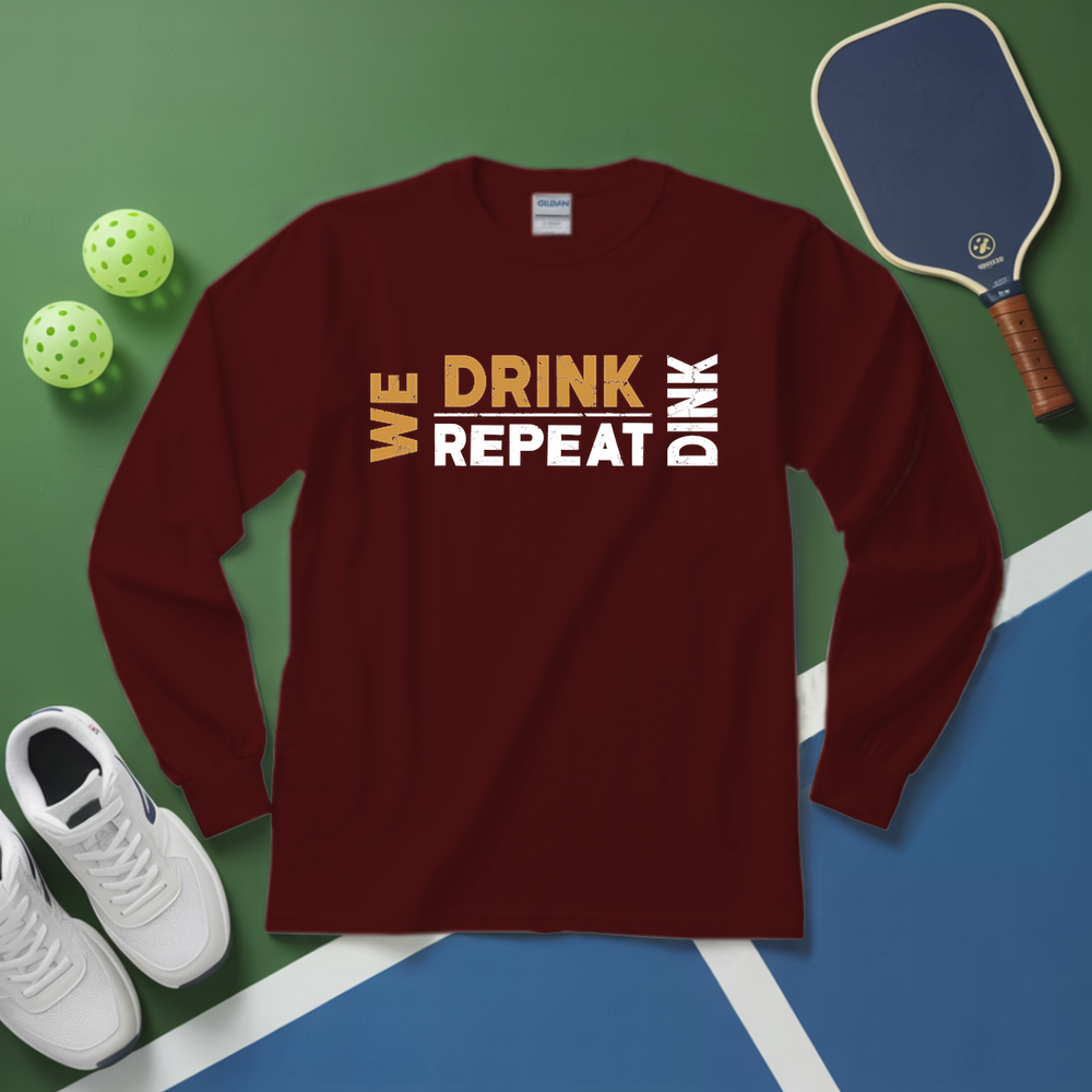 We Dink. We Drink. We Repeat. Long Sleeve - Picklechillz