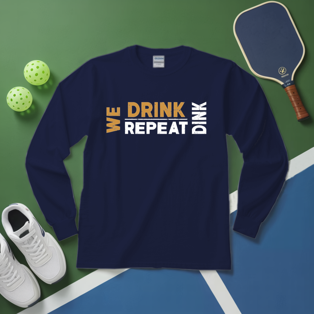 We Dink. We Drink. We Repeat. Long Sleeve - Picklechillz