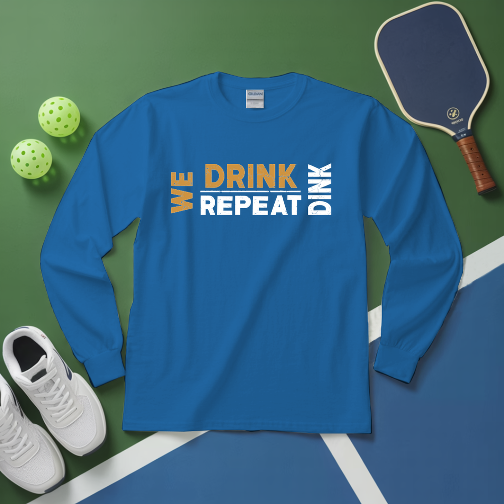 We Dink. We Drink. We Repeat. Long Sleeve - Picklechillz