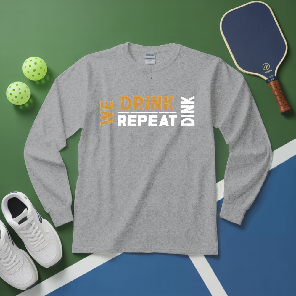 We Dink. We Drink. We Repeat. Long Sleeve - Picklechillz