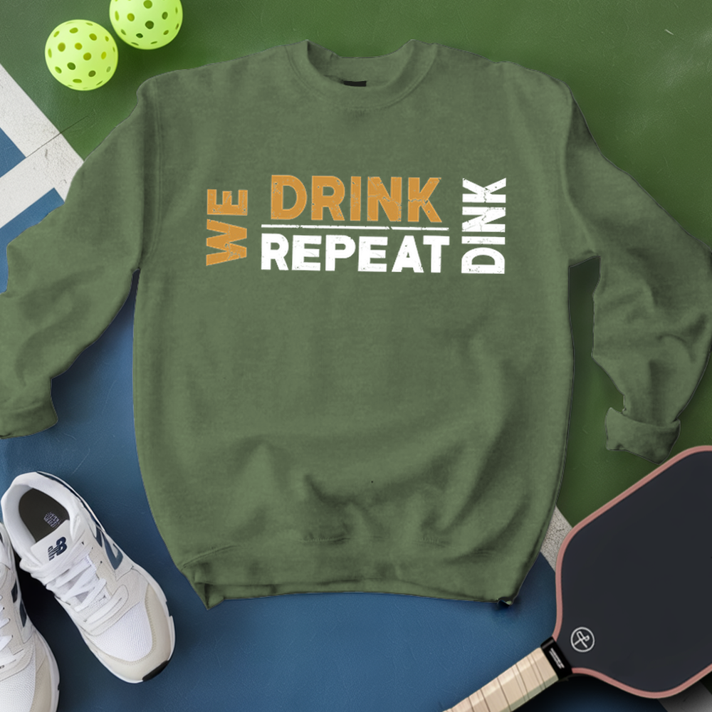 We Dink. We Drink. We Repeat. Sweatshirt - Picklechillz