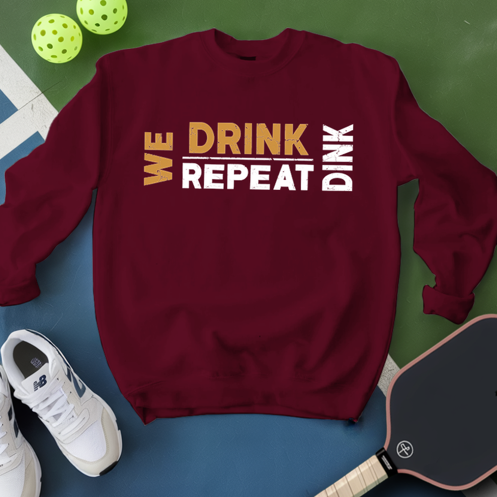 We Dink. We Drink. We Repeat. Sweatshirt - Picklechillz