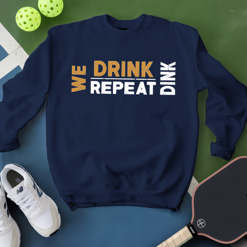 We Dink. We Drink. We Repeat. Sweatshirt - Picklechillz