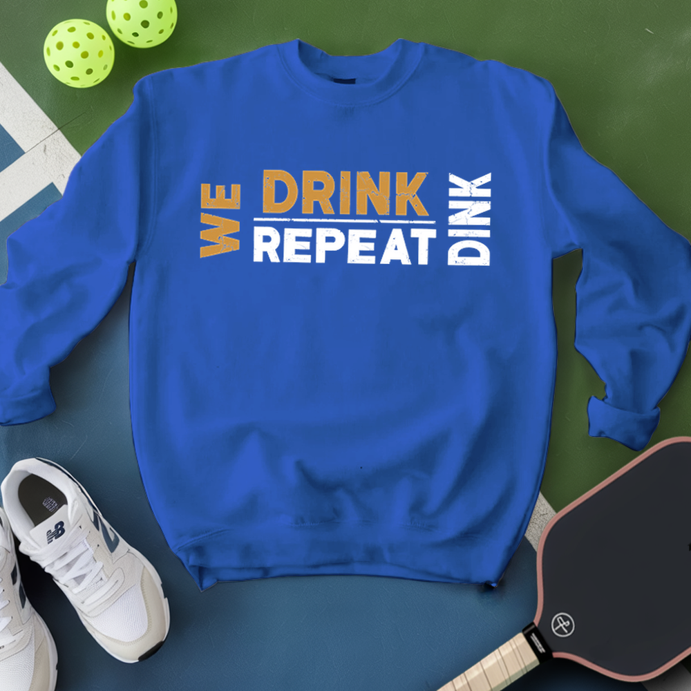 We Dink. We Drink. We Repeat. Sweatshirt - Picklechillz