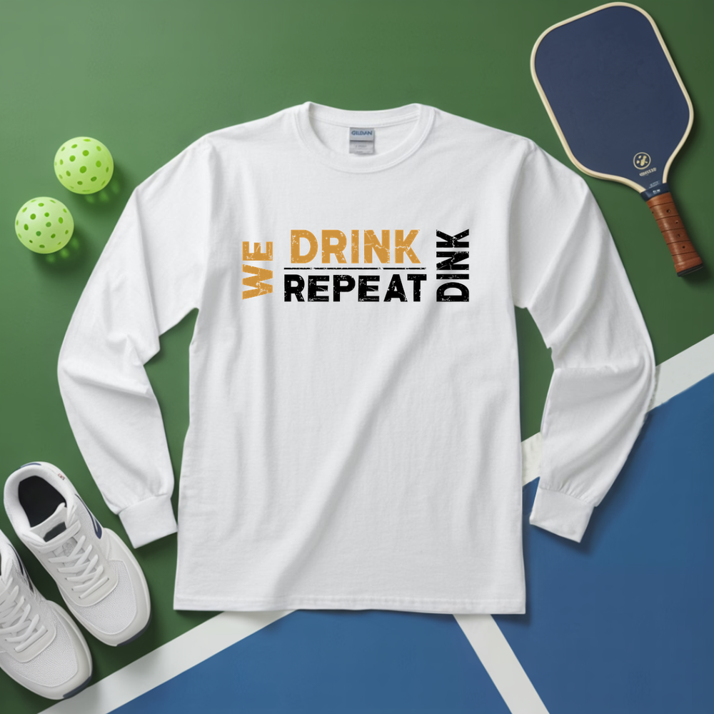 We Dink. We Drink. We Repeat. Long Sleeve - Picklechillz