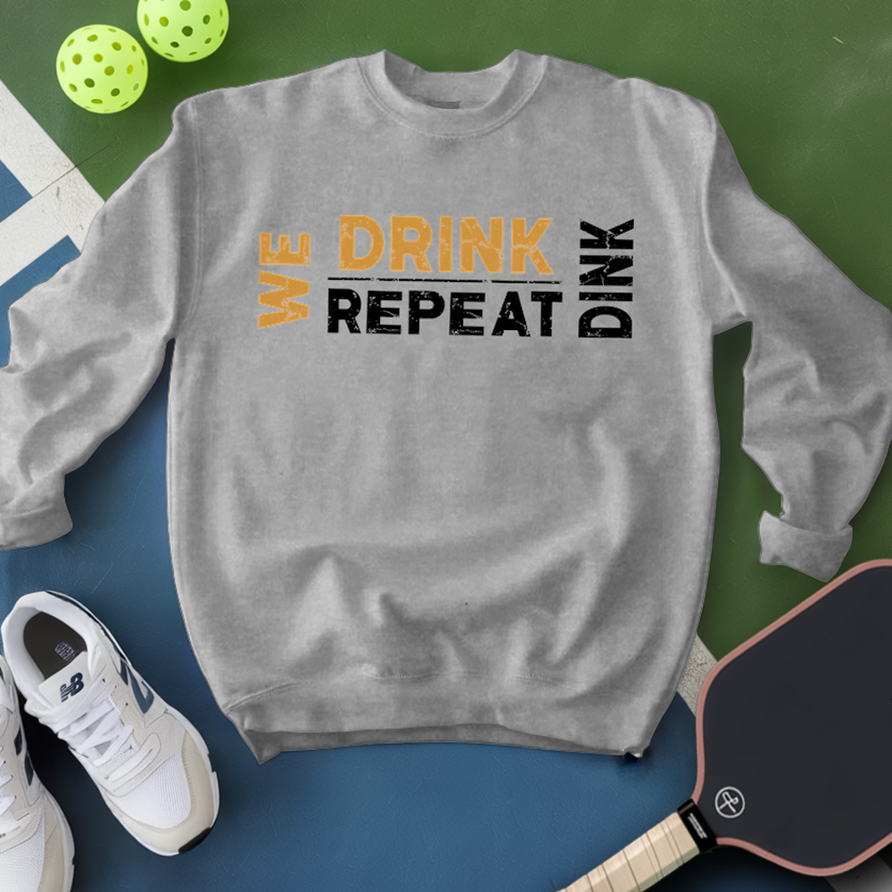 We Dink. We Drink. We Repeat. Sweatshirt - Picklechillz