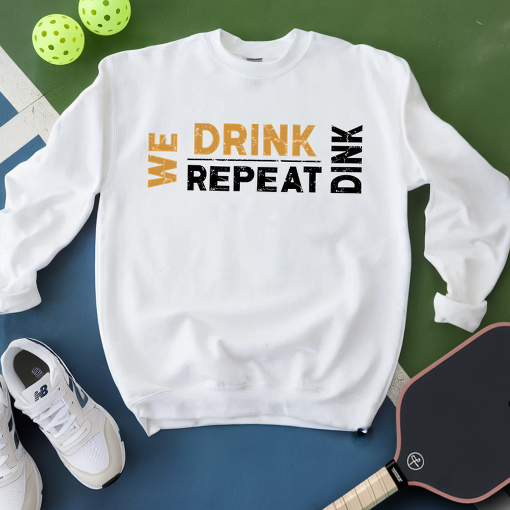 We Dink. We Drink. We Repeat. Sweatshirt - Picklechillz