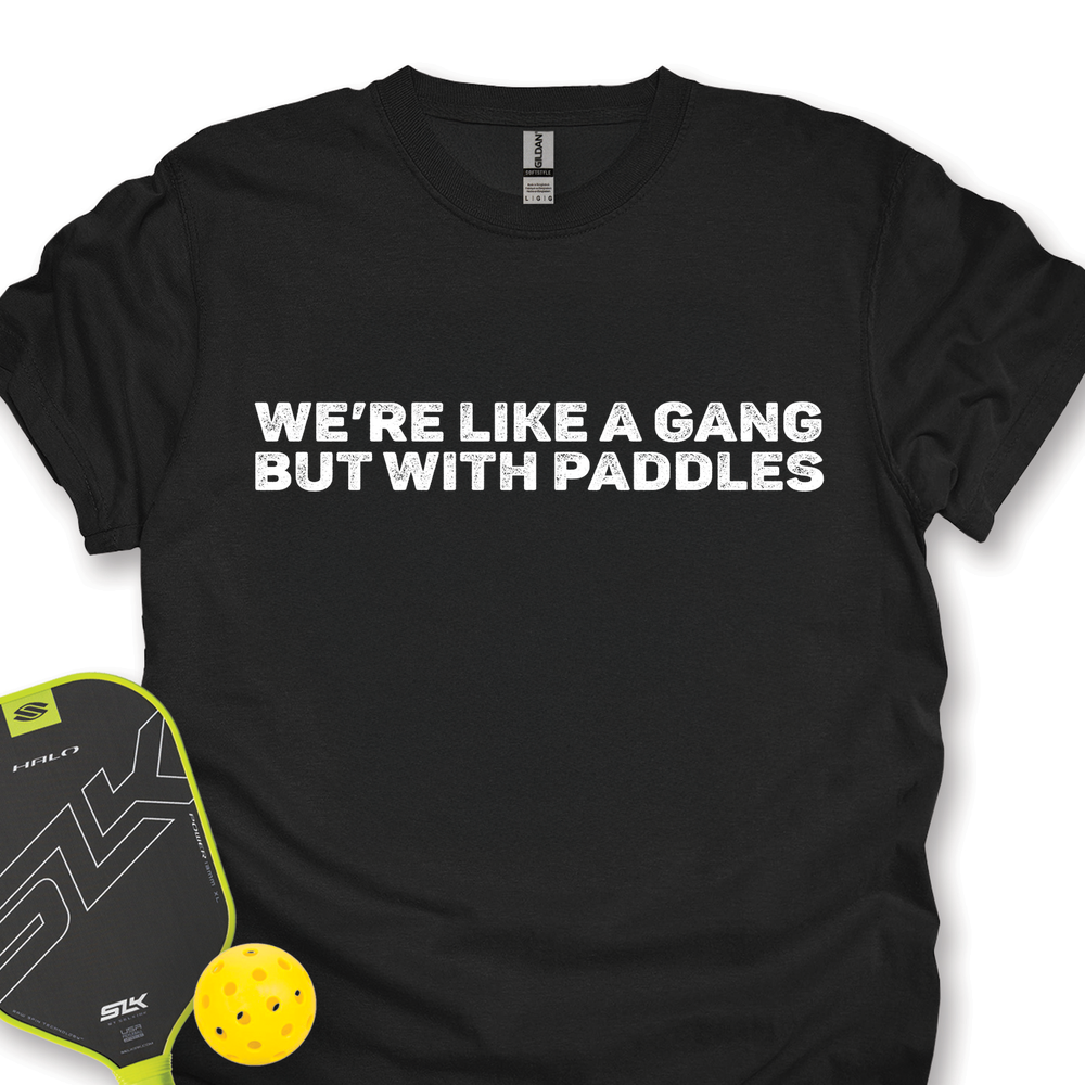 We’re Like A Gang, But With Paddles Unisex T-Shirt - Picklechillz