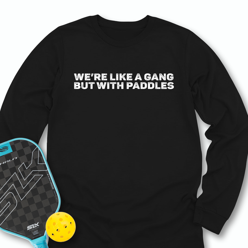 We’re Like A Gang, But With Paddles Long Sleeve - Picklechillz