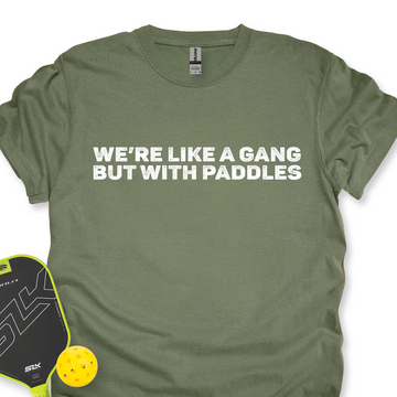 We’re Like A Gang, But With Paddles Unisex T-Shirt - Picklechillz