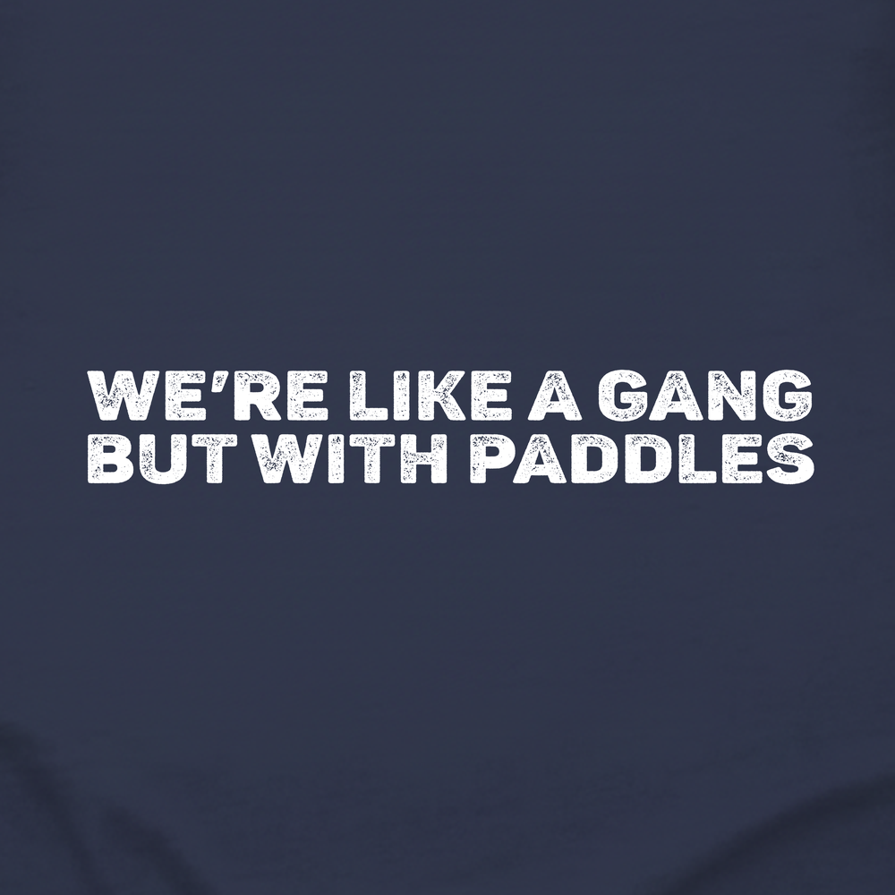 We’re Like A Gang, But With Paddles Long Sleeve - Picklechillz