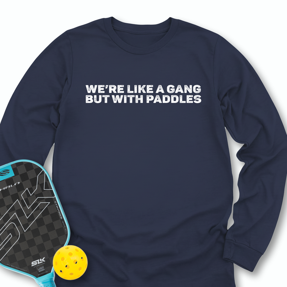We’re Like A Gang, But With Paddles Long Sleeve - Picklechillz