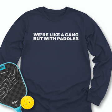 We’re Like A Gang, But With Paddles Long Sleeve - Picklechillz