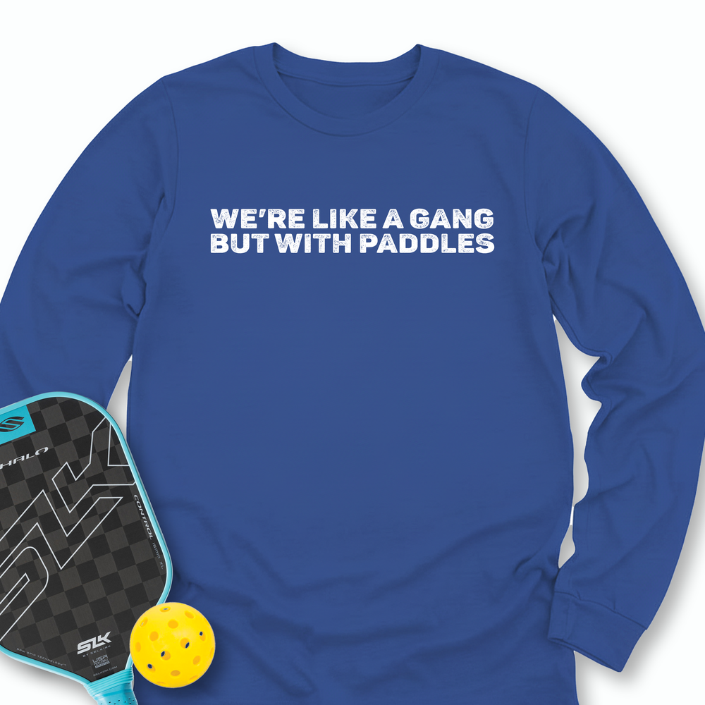 We’re Like A Gang, But With Paddles Long Sleeve - Picklechillz