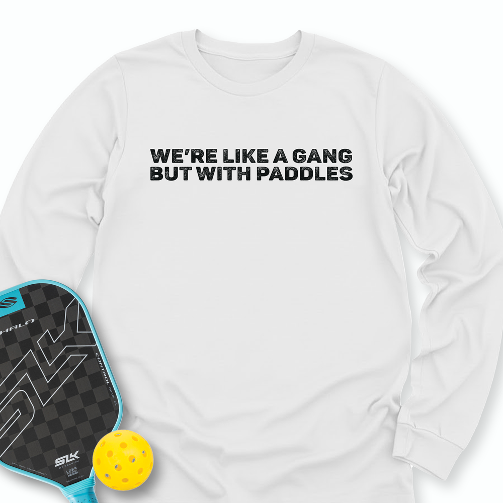 We’re Like A Gang, But With Paddles Long Sleeve - Picklechillz