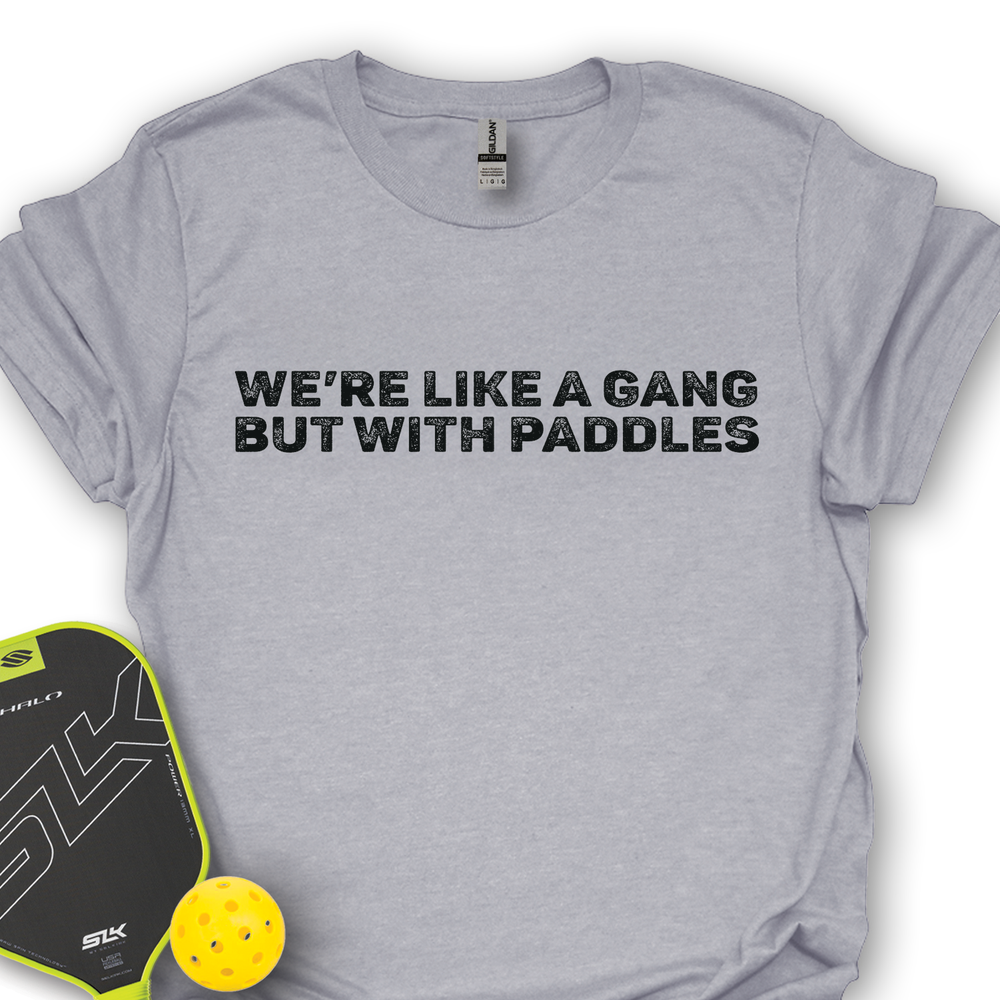 We’re Like A Gang, But With Paddles Unisex T-Shirt - Picklechillz
