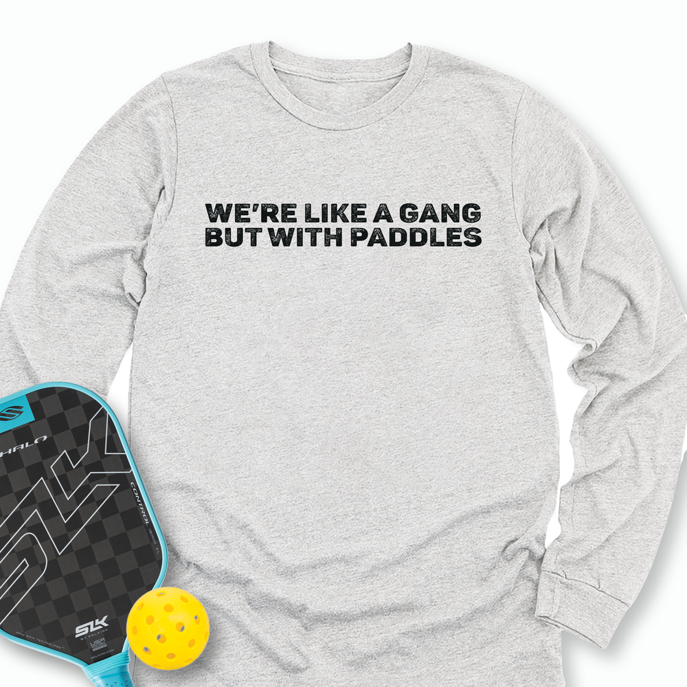 We’re Like A Gang, But With Paddles Long Sleeve - Picklechillz