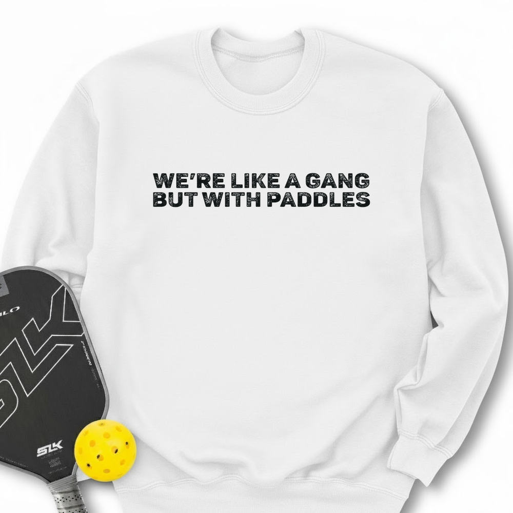 We’re Like A Gang, But With Paddles Sweatshirt - Picklechillz