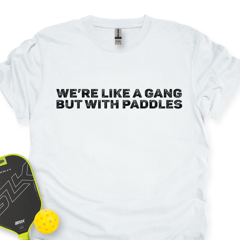 We’re Like A Gang, But With Paddles Unisex T-Shirt - Picklechillz