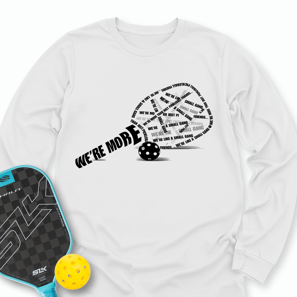 We’re More Than Just Pickleball Friends... We’re Like A Small Gang Long Sleeve - Picklechillz