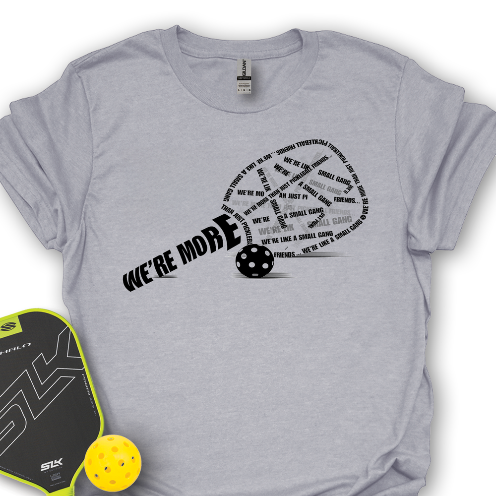 We’re More Than Just Pickleball Friends... We’re Like A Small Gang Unisex T-Shirt - Picklechillz