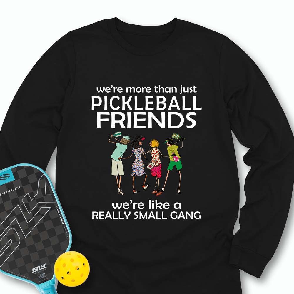 We're More Than Just Pickleball Friends Team Friend  Long Sleeve - Picklechillz