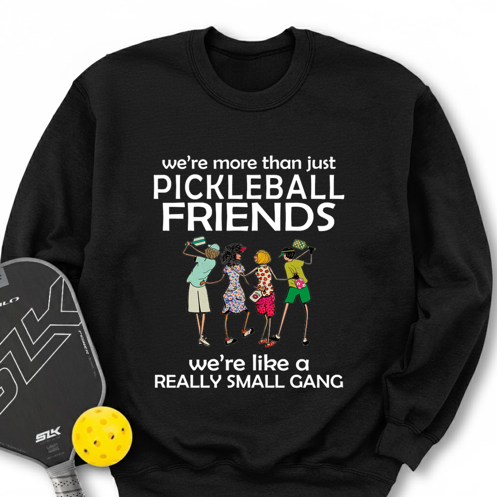 We're More Than Just Pickleball Friends Team Friend  Sweatshirt - Picklechillz