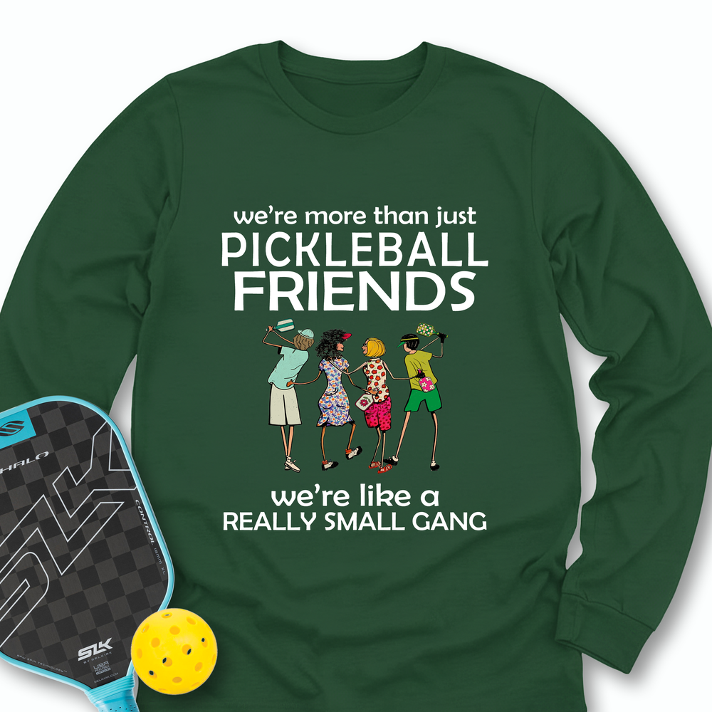 We're More Than Just Pickleball Friends Team Friend  Long Sleeve - Picklechillz