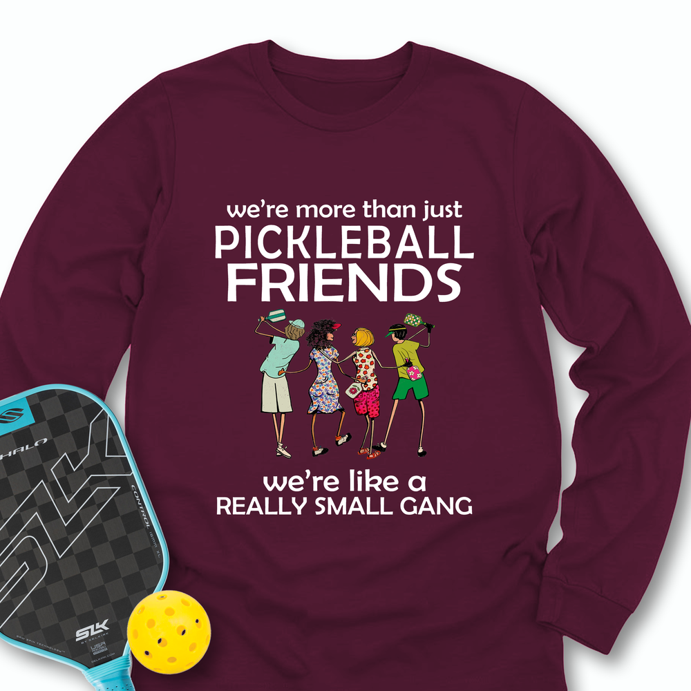 We're More Than Just Pickleball Friends Team Friend  Long Sleeve - Picklechillz