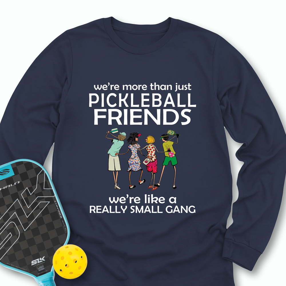 We're More Than Just Pickleball Friends Team Friend  Long Sleeve - Picklechillz