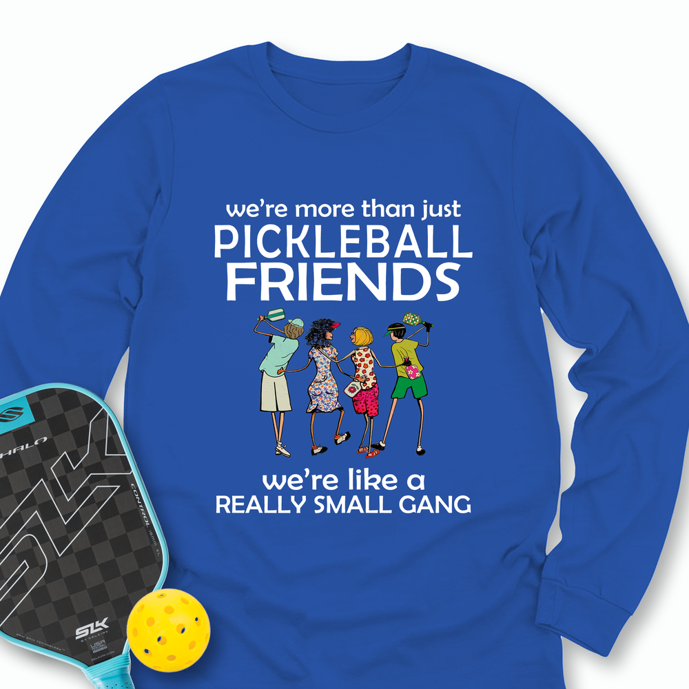 We're More Than Just Pickleball Friends Team Friend  Long Sleeve - Picklechillz