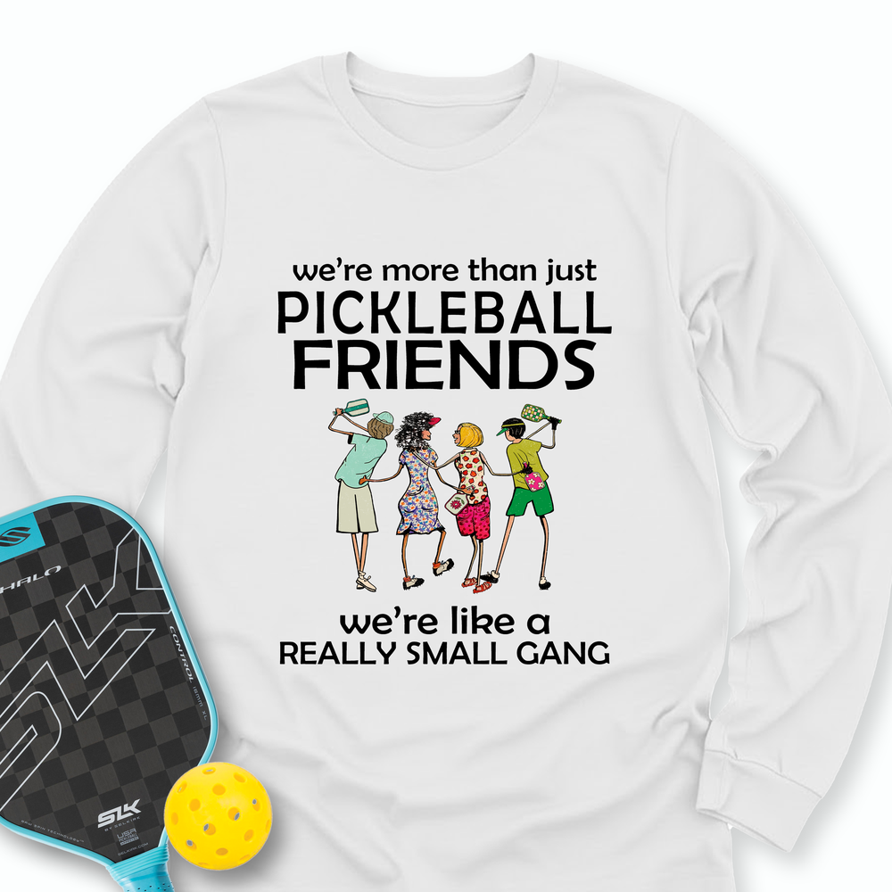 We're More Than Just Pickleball Friends Team Friend  Long Sleeve - Picklechillz