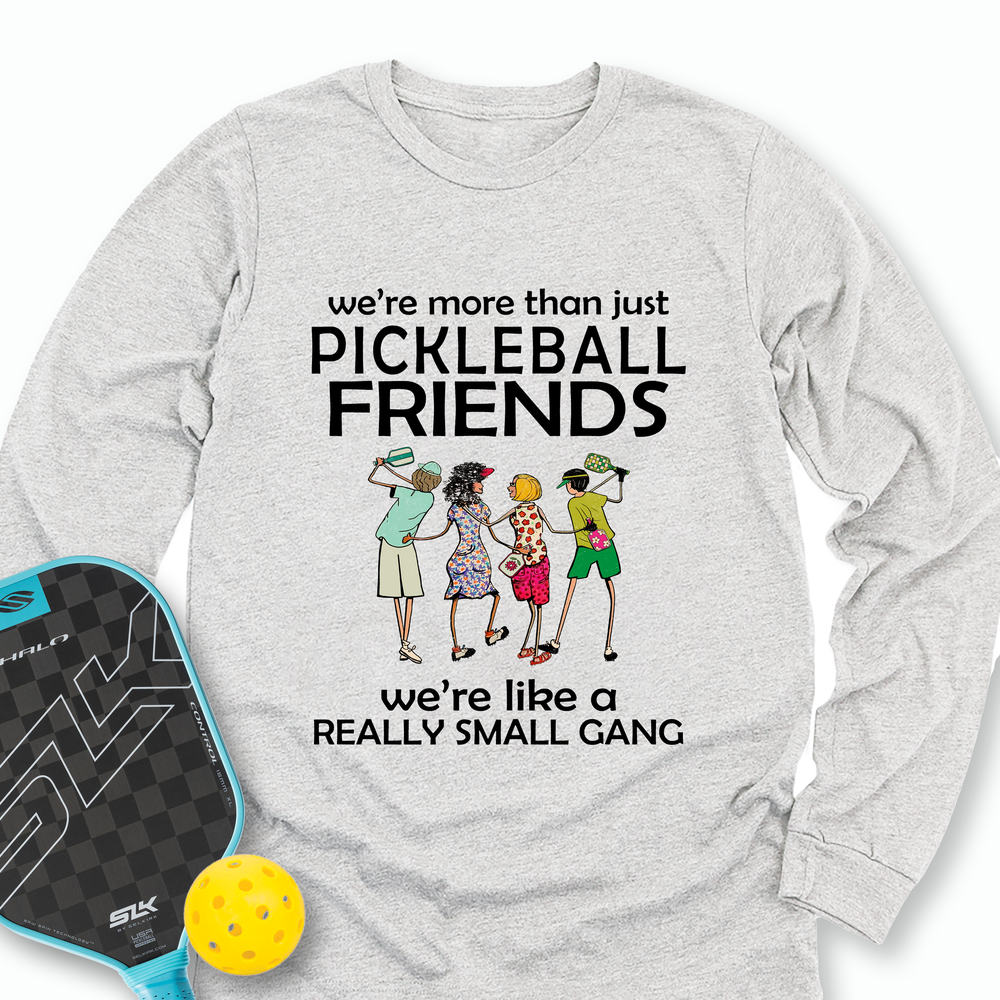 We're More Than Just Pickleball Friends Team Friend  Long Sleeve - Picklechillz