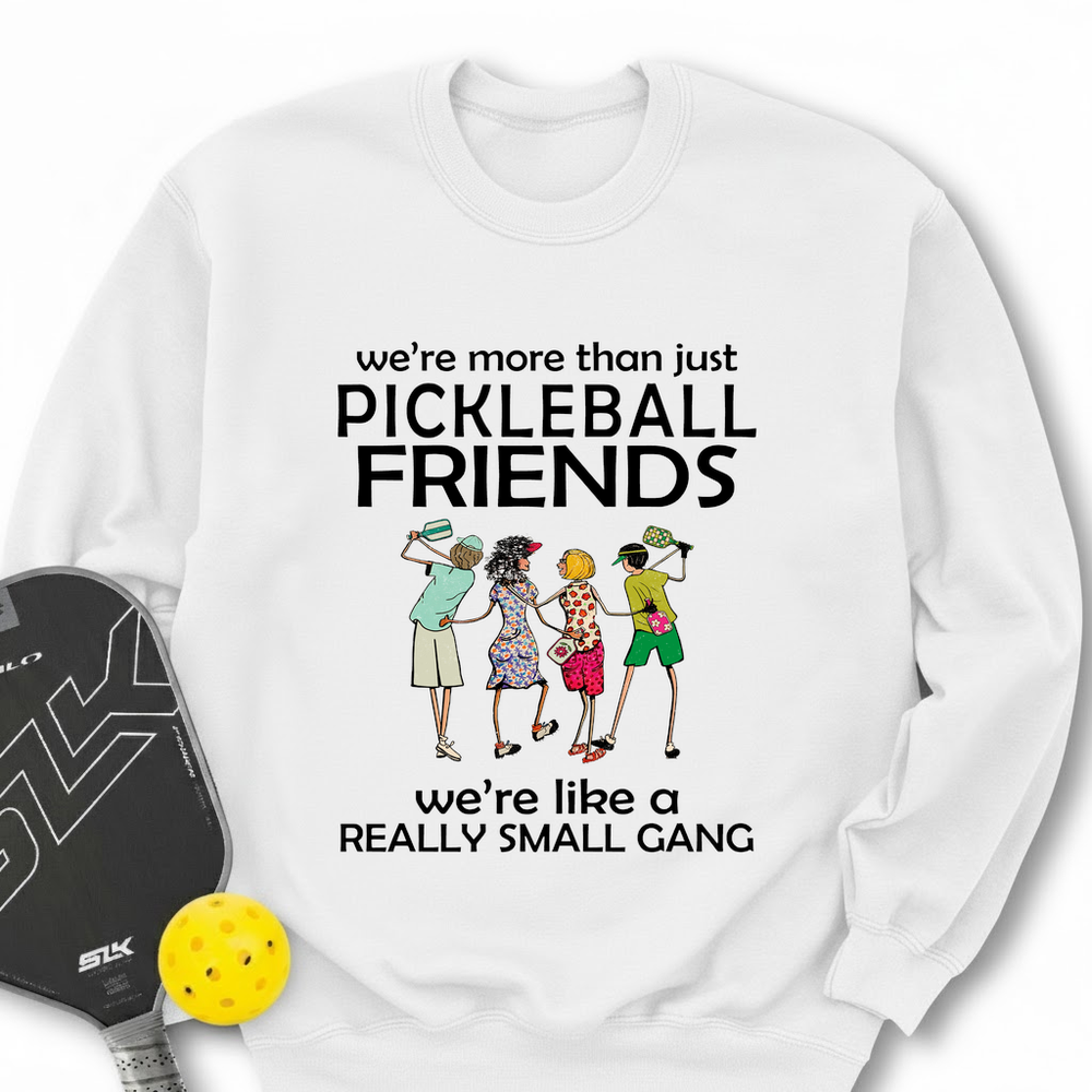 We're More Than Just Pickleball Friends Team Friend  Sweatshirt - Picklechillz