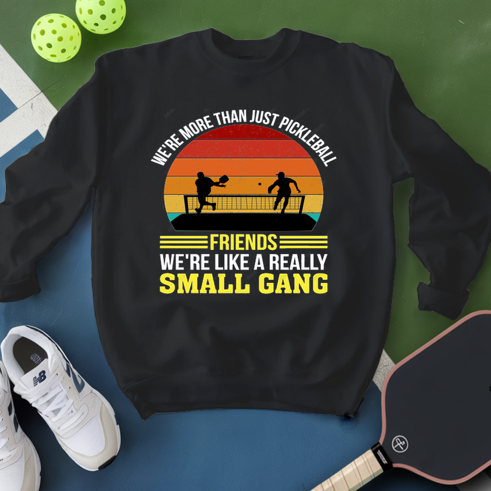 We're More Than Just Pickleball Friends We're like A Really Small Gang Retro Sweatshirt - Picklechillz