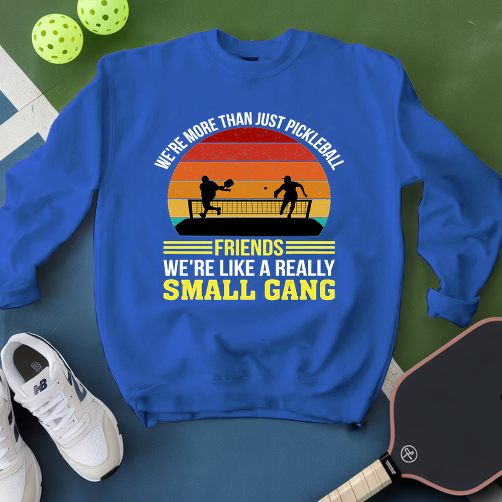 We're More Than Just Pickleball Friends We're like A Really Small Gang Retro Sweatshirt - Picklechillz
