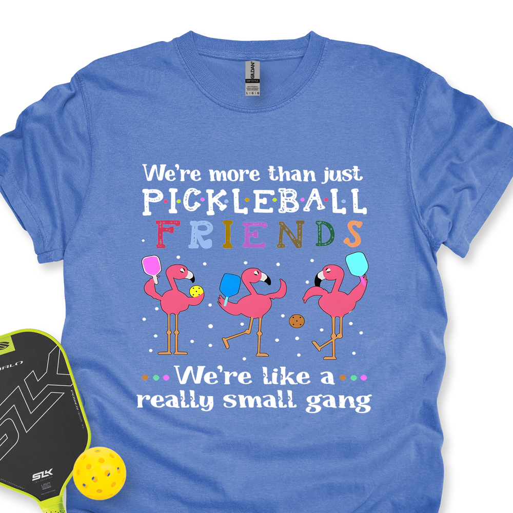 We'Re More Than Just Pickleball Friends... We'Re Like A... Really Small Gang  Unisex T-Shirt - Picklechillz