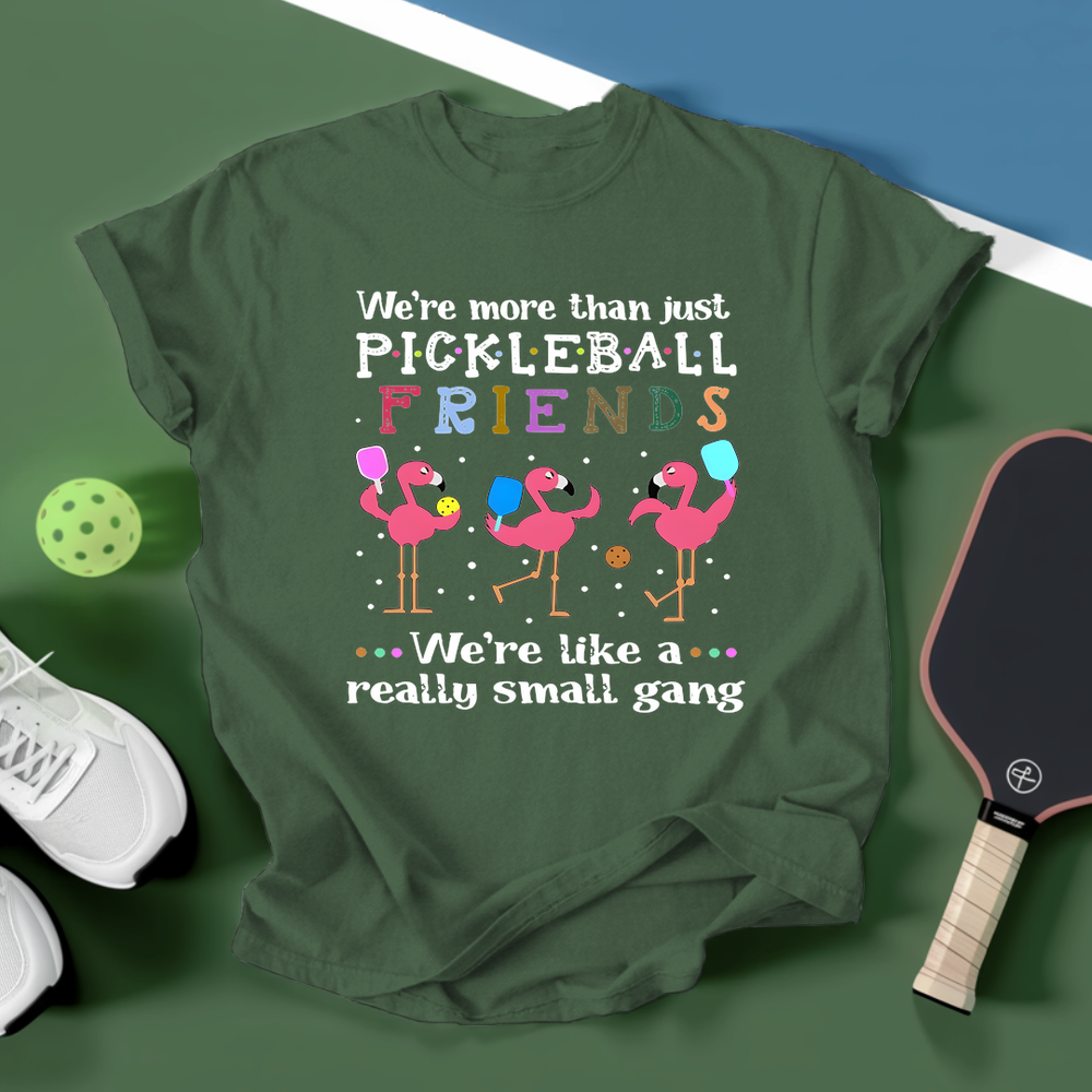 We'Re More Than Just Pickleball Friends... We'Re Like A... Really Small Gang  Unisex T-Shirt - Picklechillz