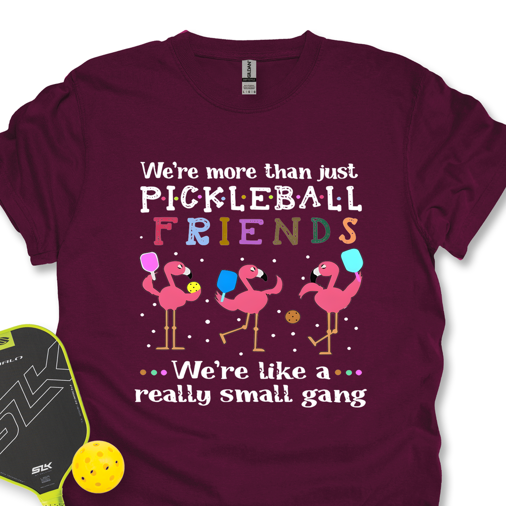 We'Re More Than Just Pickleball Friends... We'Re Like A... Really Small Gang  Unisex T-Shirt - Picklechillz