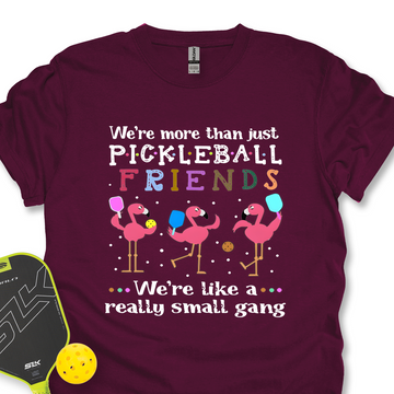 We'Re More Than Just Pickleball Friends... We'Re Like A... Really Small Gang  Unisex T-Shirt - Picklechillz