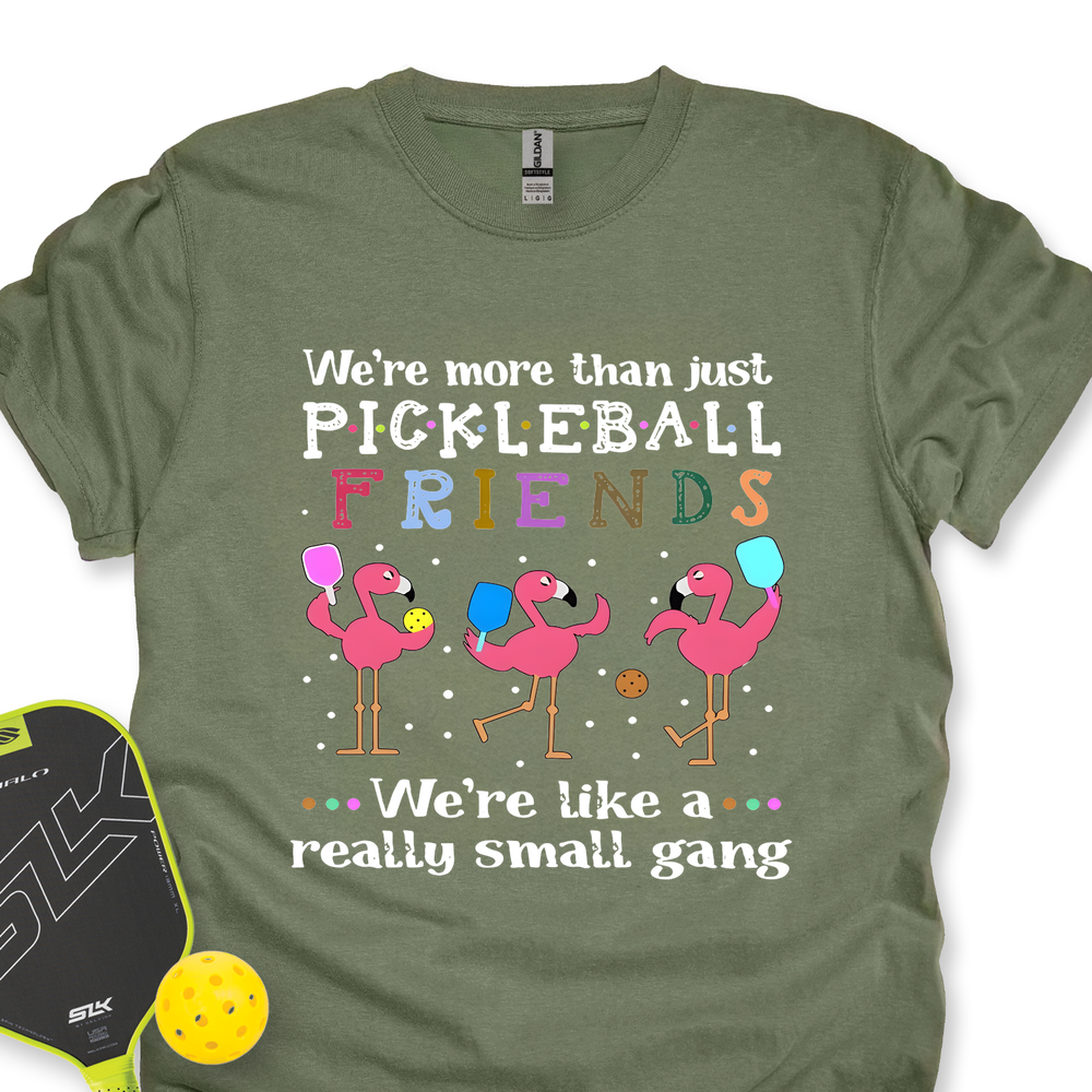 We'Re More Than Just Pickleball Friends... We'Re Like A... Really Small Gang  Unisex T-Shirt - Picklechillz