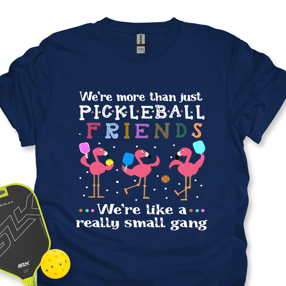 We'Re More Than Just Pickleball Friends... We'Re Like A... Really Small Gang  Unisex T-Shirt - Picklechillz