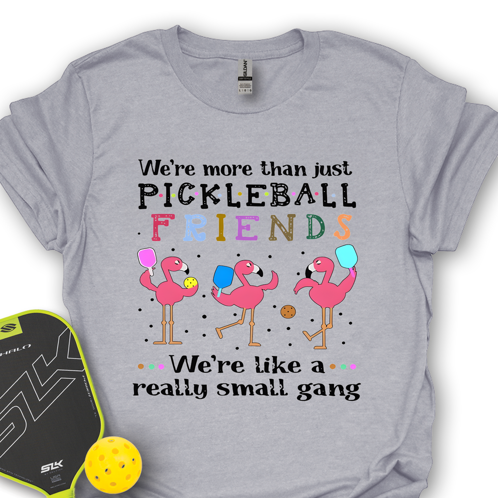 We'Re More Than Just Pickleball Friends... We'Re Like A... Really Small Gang  Unisex T-Shirt - Picklechillz