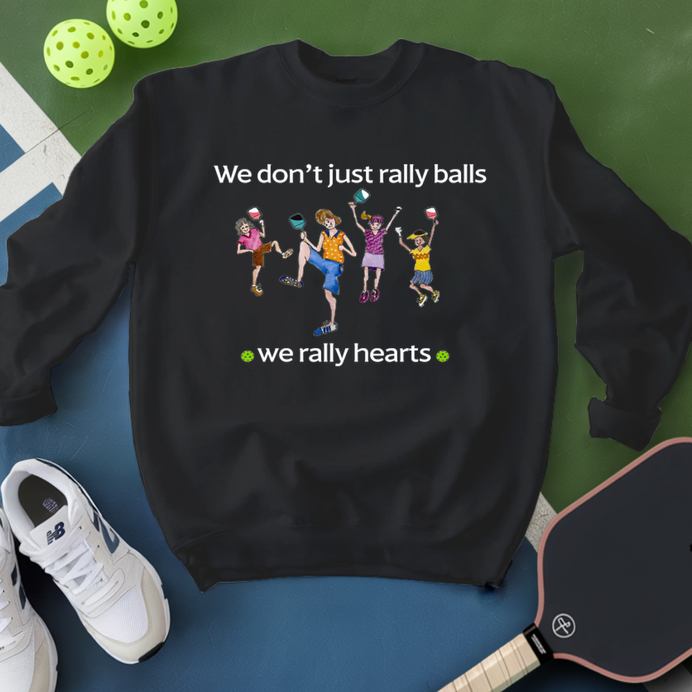 We Don’t Just Rally Balls, We Rally Hearts Sweatshirt - Picklechillz
