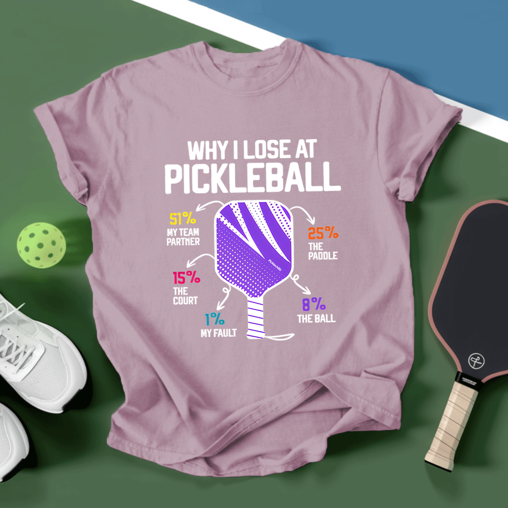 Why I Lose At Pickleball T-shirt - Picklechillz