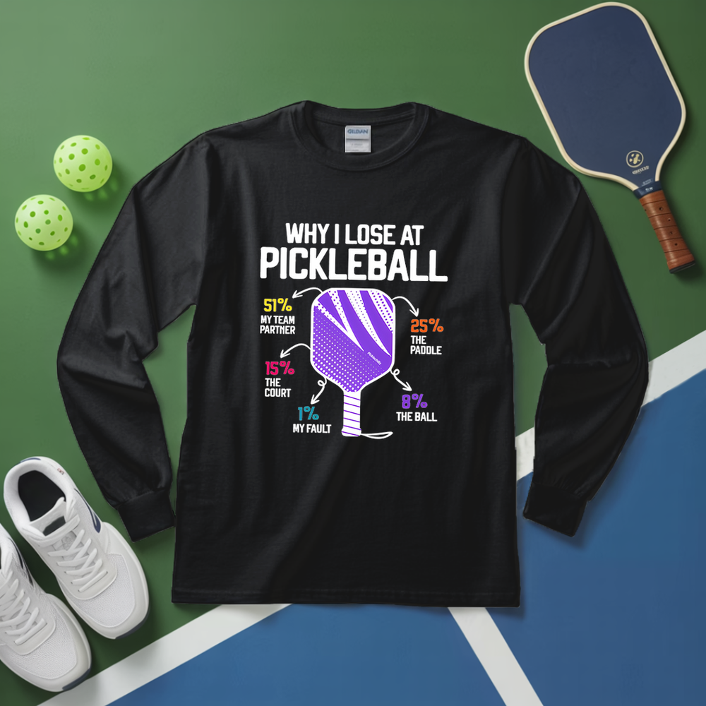 Why I Lose At Pickleball Long Sleeve - Picklechillz